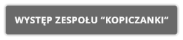 WYSTĘP ZESPOŁU “KOPICZANKI”